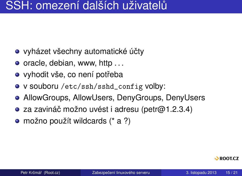 AllowUsers, DenyGroups, DenyUsers za zavináč možno uvést i adresu (petr@1.2.3.