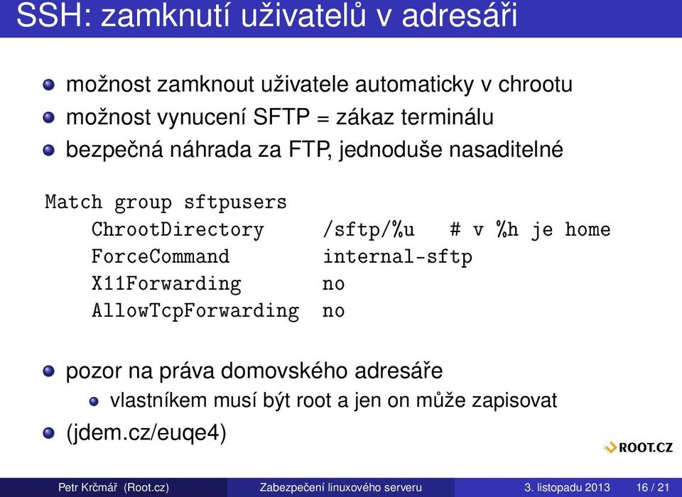 ForceCommand internal-sftp X11Forwarding no AllowTcpForwarding no pozor na práva domovského adresáře vlastníkem musí