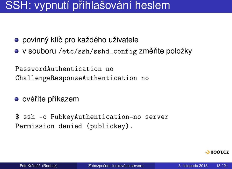 ChallengeResponseAuthentication no ověříte příkazem $ ssh -o PubkeyAuthentication=no