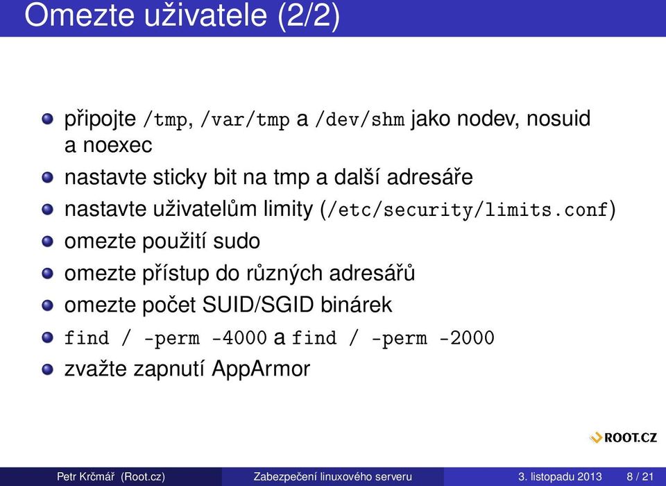 conf) omezte použití sudo omezte přístup do různých adresářů omezte počet SUID/SGID binárek find /