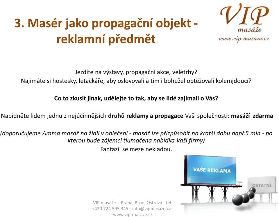 Co to zkusit jinak, udělejte to tak, aby se lidé zajímali o Vás?