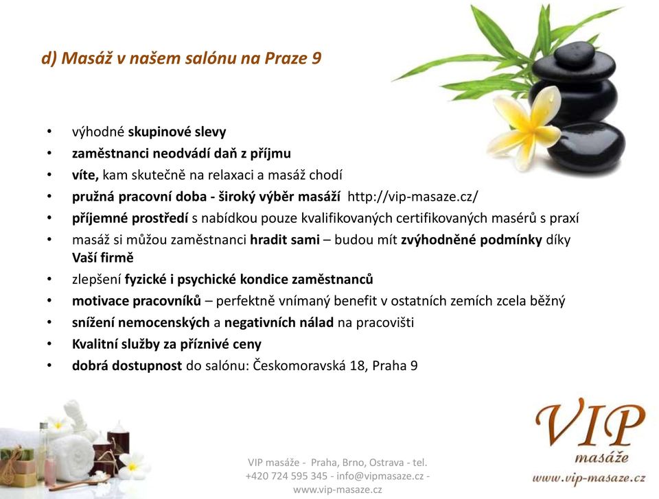 cz/ příjemné prostředí s nabídkou pouze kvalifikovaných certifikovaných masérů s praxí masáž si můžou zaměstnanci hradit sami budou mít zvýhodněné podmínky