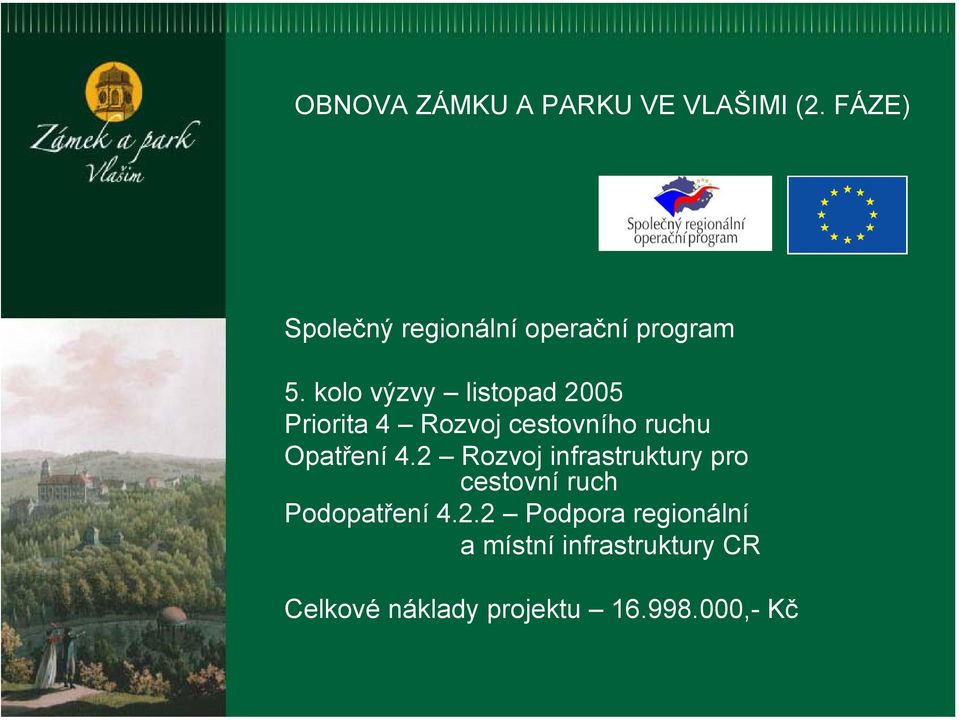 kolo výzvy listopad 2005 Priorita 4 Rozvoj cestovního ruchu Opatření 4.