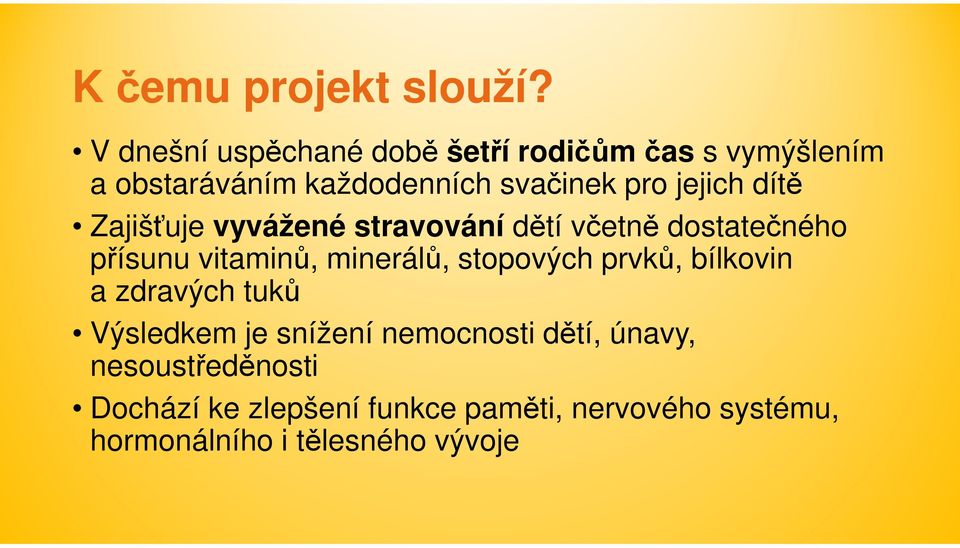 jejich dítě Zajišťuje vyvážené stravování dětí včetně dostatečného přísunu vitaminů, minerálů,