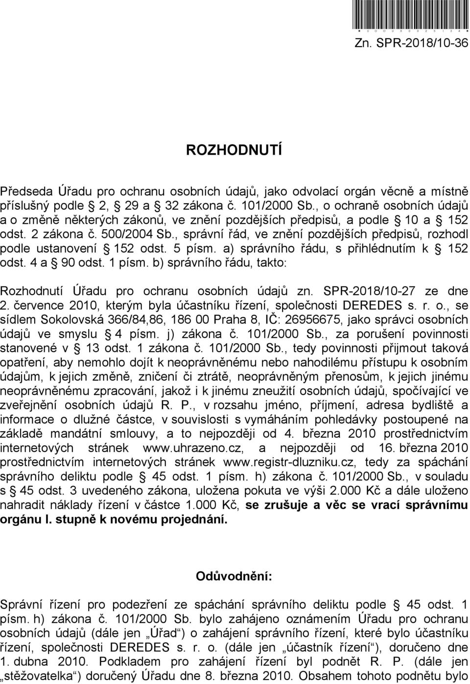 , správní řád, ve znění pozdějších předpisů, rozhodl podle ustanovení 152 odst. 5 písm. a) správního řádu, s přihlédnutím k 152 odst. 4 a 90 odst. 1 písm.