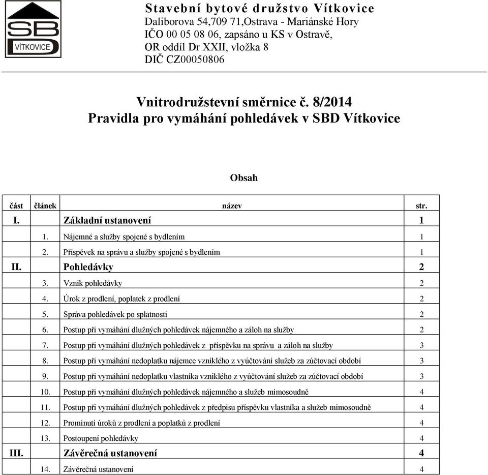 Příspěvek na správu a služby spojené s bydlením 1 II. Pohledávky 2 3. Vznik pohledávky 2 4. Úrok z prodlení, poplatek z prodlení 2 5. Správa pohledávek po splatnosti 2 6.