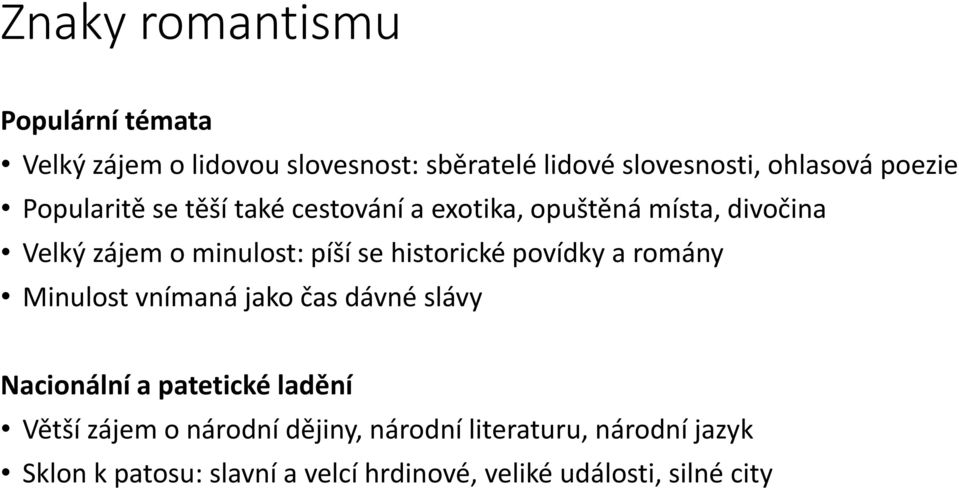 historické povídky a romány Minulost vnímaná jako čas dávné slávy Nacionální a patetické ladění Větší zájem o