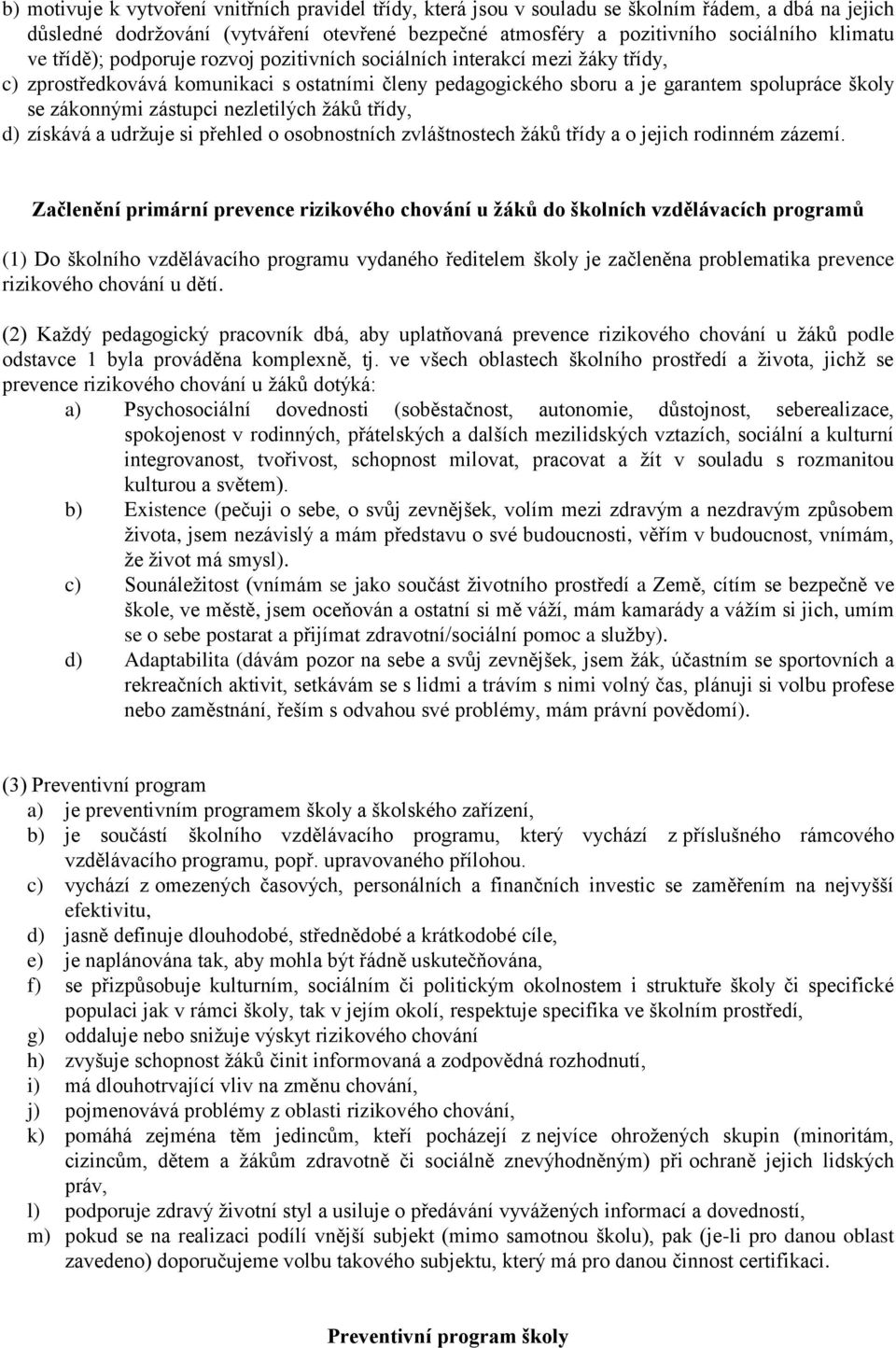 nezletilých žáků třídy, d) získává a udržuje si přehled o osobnostních zvláštnostech žáků třídy a o jejich rodinném zázemí.