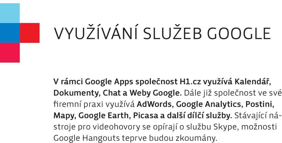 Dále již společnost ve své firemní praxi využívá AdWords, Google Analytics, Postini,