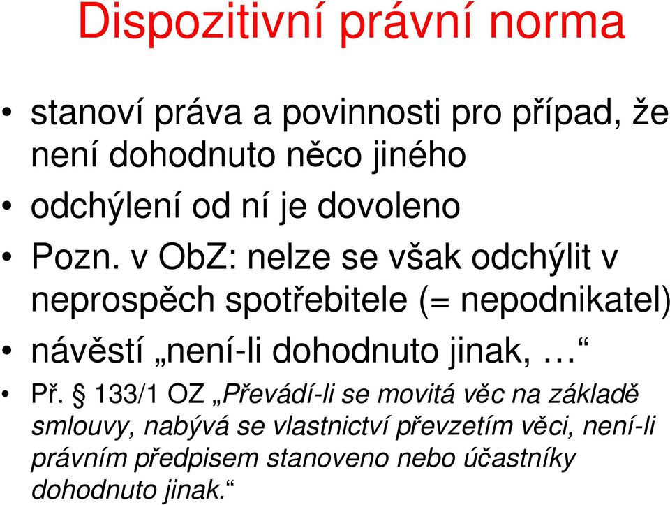 v ObZ: nelze se však odchýlit v neprospěch spotřebitele (= nepodnikatel) návěstí není-li dohodnuto