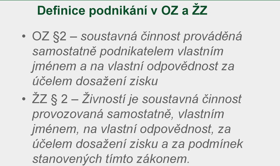 ŽZ 2 Živností je soustavná činnost provozovaná samostatně, vlastním jménem, na