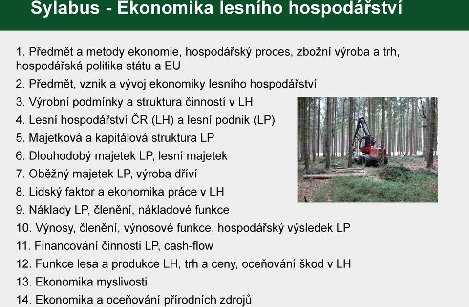 Majetková a kapitálová struktura LP 6. Dlouhodobý majetek LP, lesní majetek 7. Oběžný majetek LP, výroba dříví 8. Lidský faktor a ekonomika práce v LH 9.