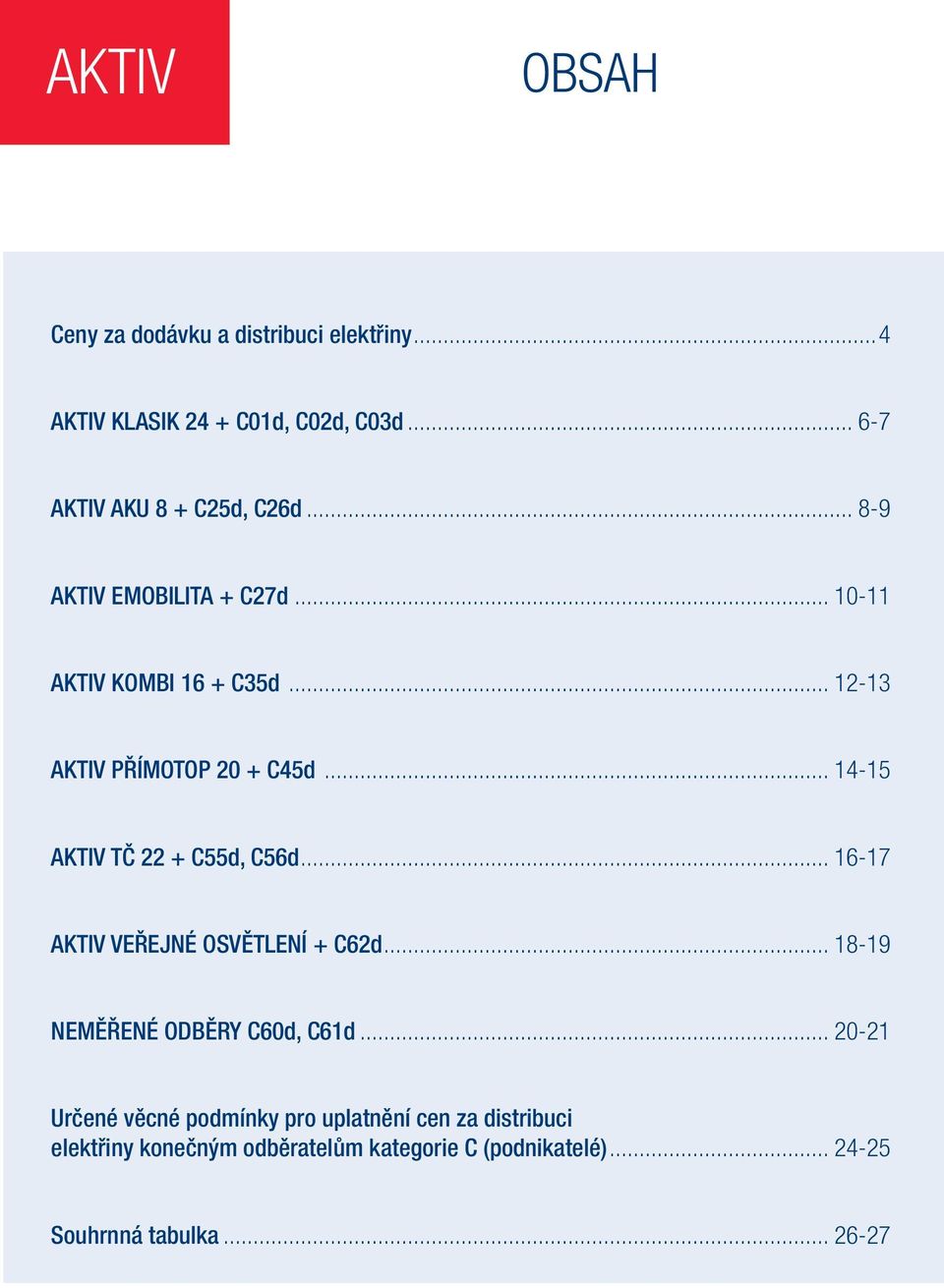 .. 14-15 AKTIV TČ 22 + C55d, C56d... 16-17 AKTIV VEŘEJNÉ OSVĚTLENÍ + C62d... 18-19 NEMĚŘENÉ ODBĚRY C60d, C61d.