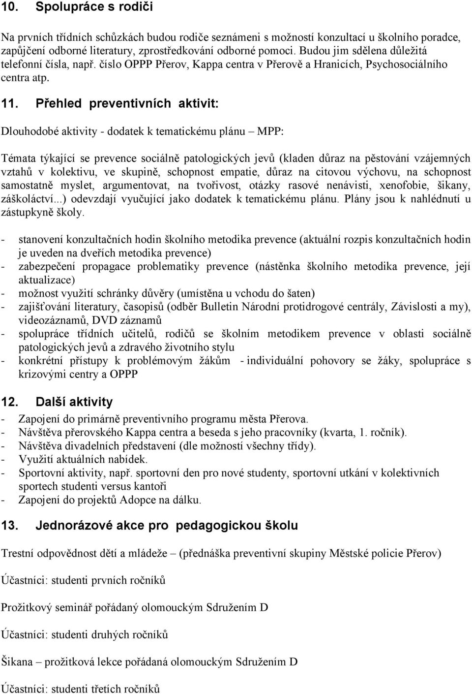 Přehled preventivních aktivit: Dlouhodobé aktivity - dodatek k tematickému plánu MPP: Témata týkající se prevence sociálně patologických jevů (kladen důraz na pěstování vzájemných vztahů v kolektivu,