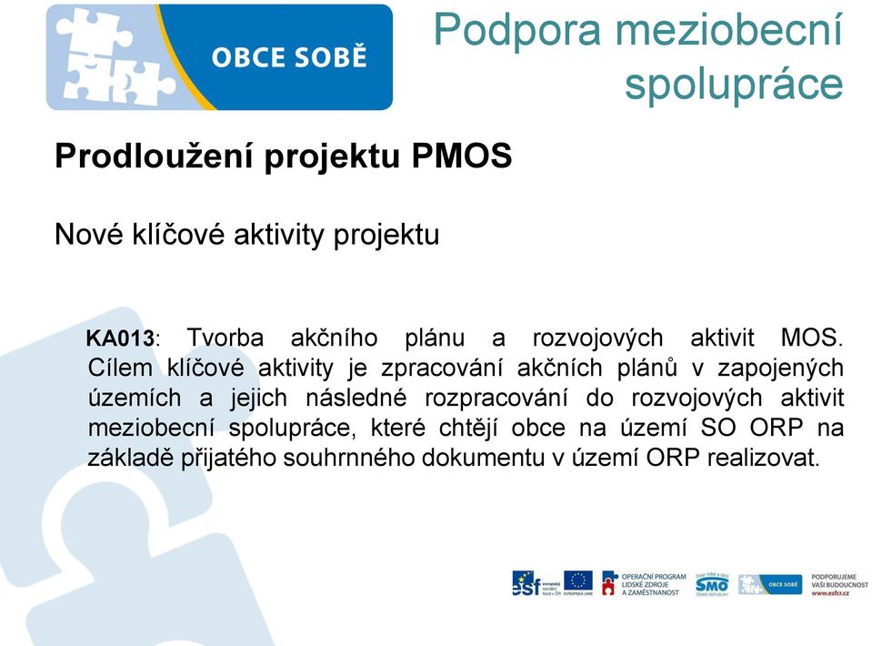 Cílem klíčové aktivity je zpracování akčních plánů v zapojených územích a jejich následné