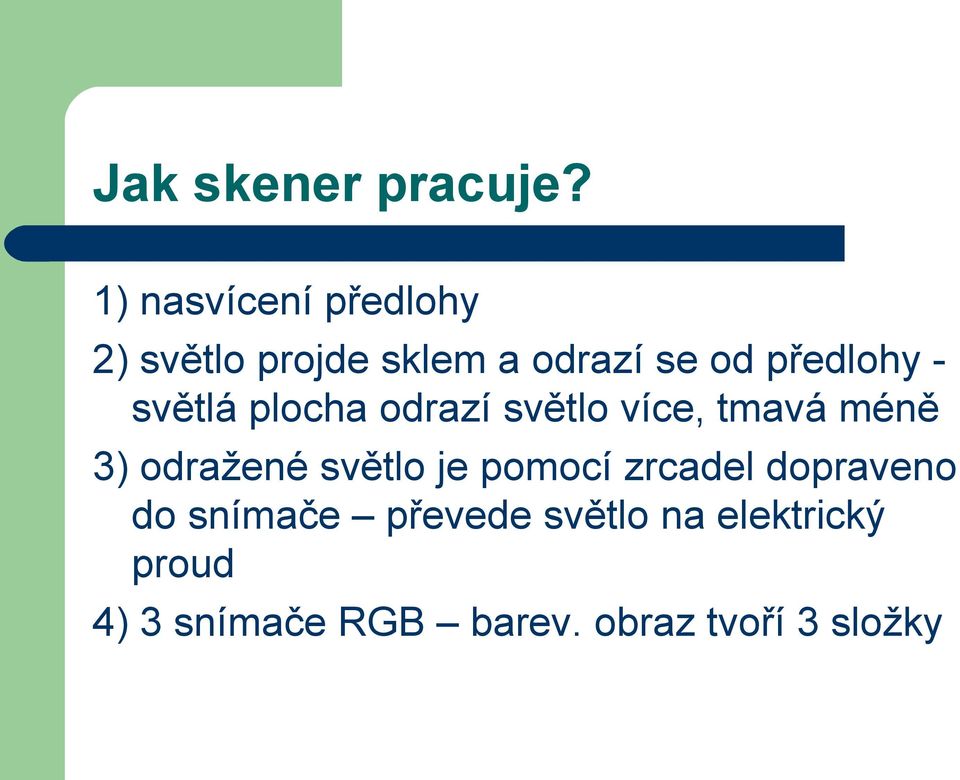 - světlá plocha odrazí světlo více, tmavá méně 3) odražené světlo je