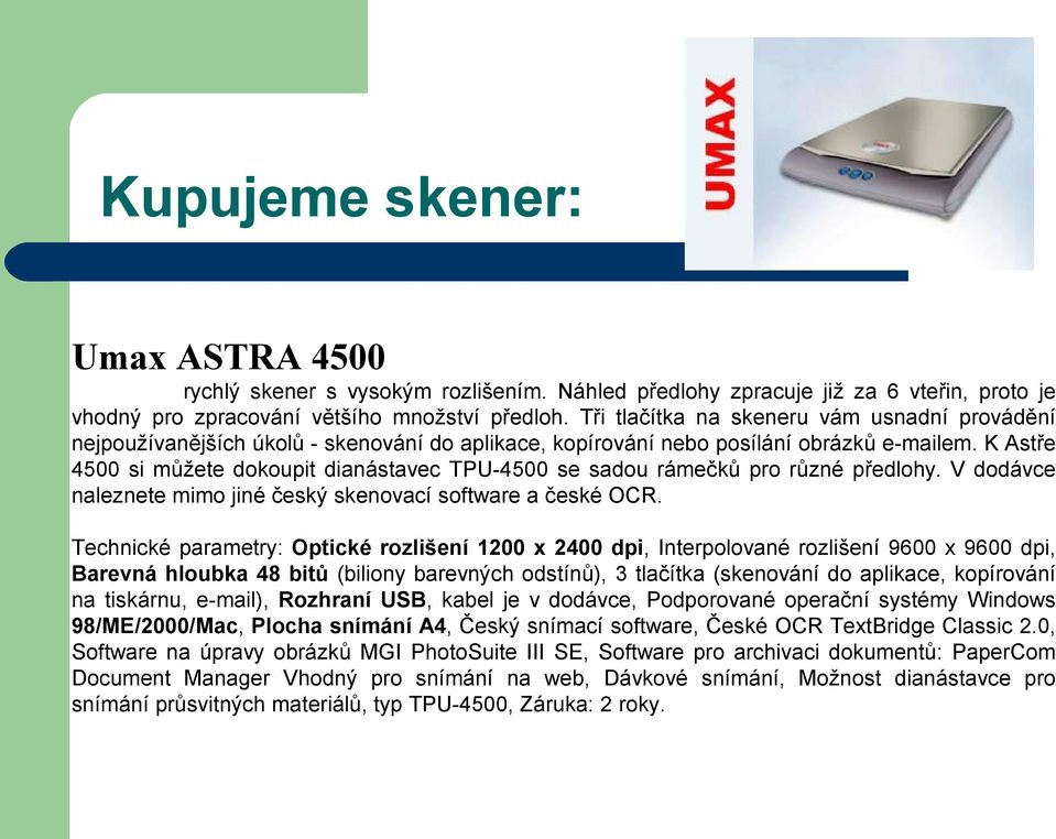 K Astře 4500 si můžete dokoupit dianástavec TPU-4500 se sadou rámečků pro různé předlohy. V dodávce naleznete mimo jiné český skenovací software a české OCR.