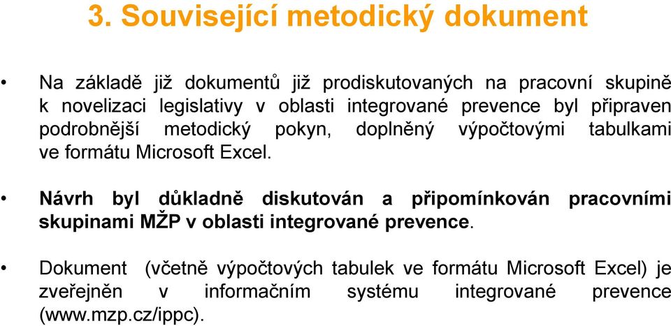 Microsoft Excel. Návrh byl důkladně diskutován a připomínkován pracovními skupinami MŽP v oblasti integrované prevence.