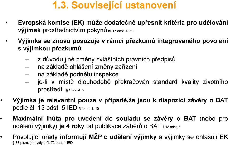 inspekce je-li v místě dlouhodobě překračován standard kvality životního prostředí 18 odst. 5 Výjimka je relevantní pouze v případě,že jsou k dispozici závěry o BAT podle čl. 13 odst.