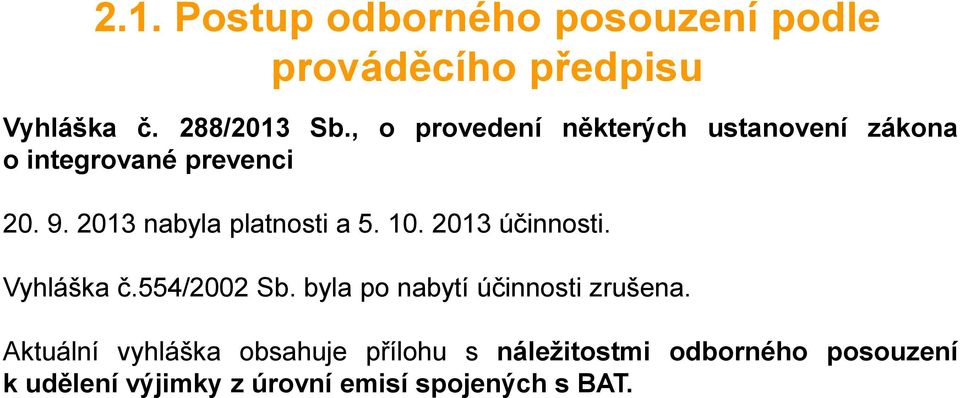 2013 nabyla platnosti a 5. 10. 2013 účinnosti. Vyhláška č.554/2002 Sb.