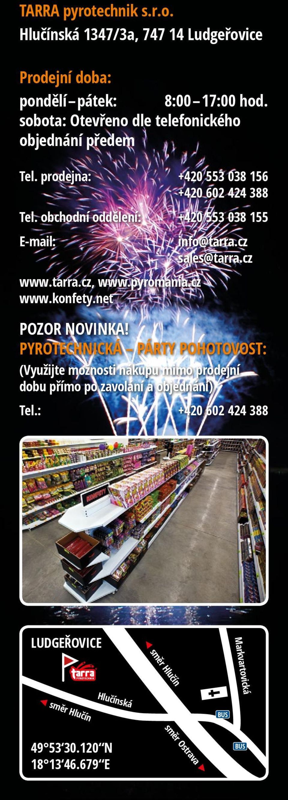 obchodní oddělení: +420 553 038 155 E-mail: info@tarra.cz sales@tarra.cz www.tarra.cz, www.pyromania.cz www.konfety.net POZOR NOVINKA!