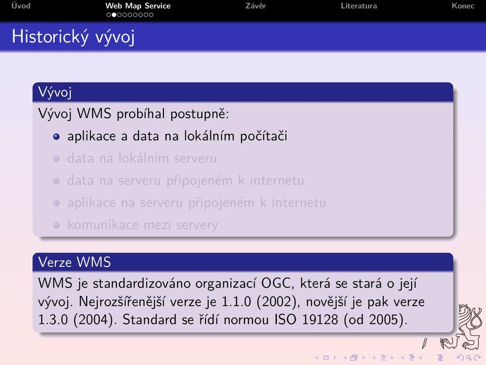 komunikace mezi servery Verze WMS WMS je standardizováno organizací OGC, která se stará o její vývoj.