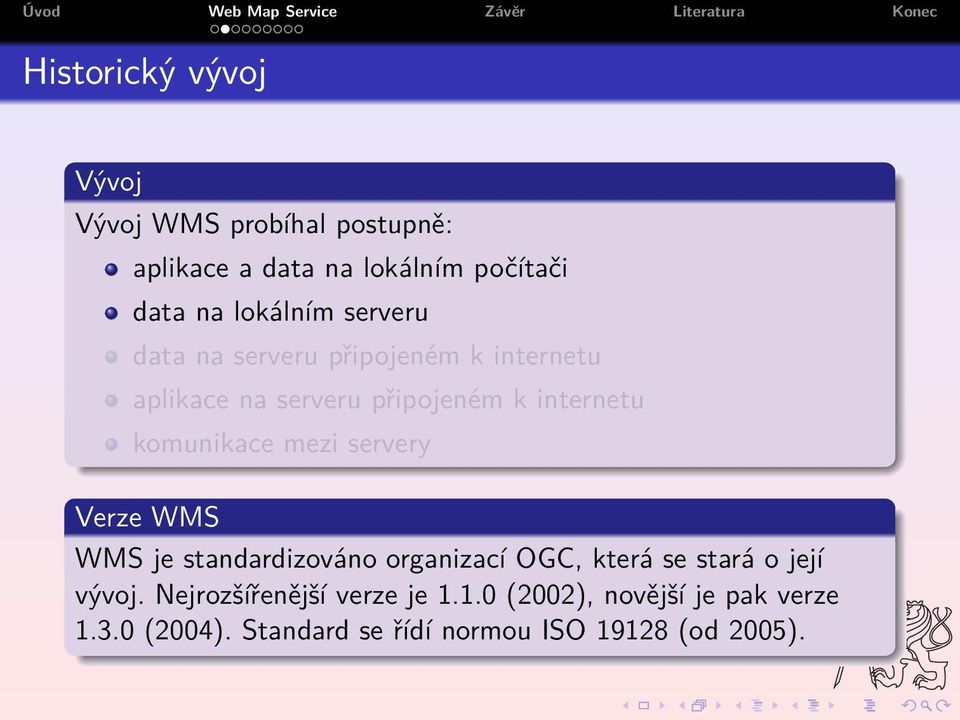 komunikace mezi servery Verze WMS WMS je standardizováno organizací OGC, která se stará o její vývoj.