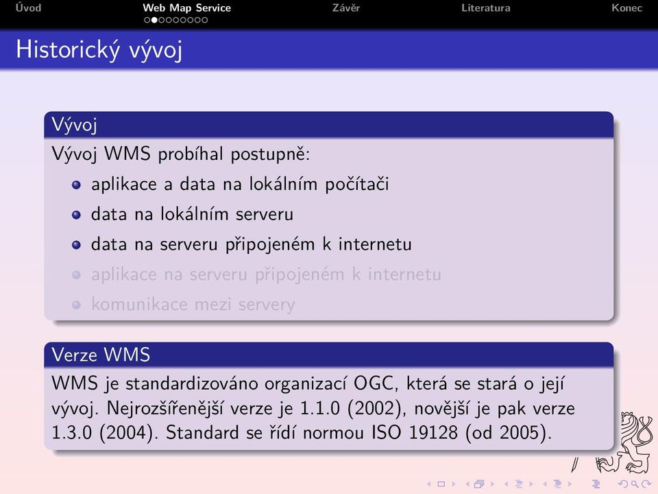 komunikace mezi servery Verze WMS WMS je standardizováno organizací OGC, která se stará o její vývoj.