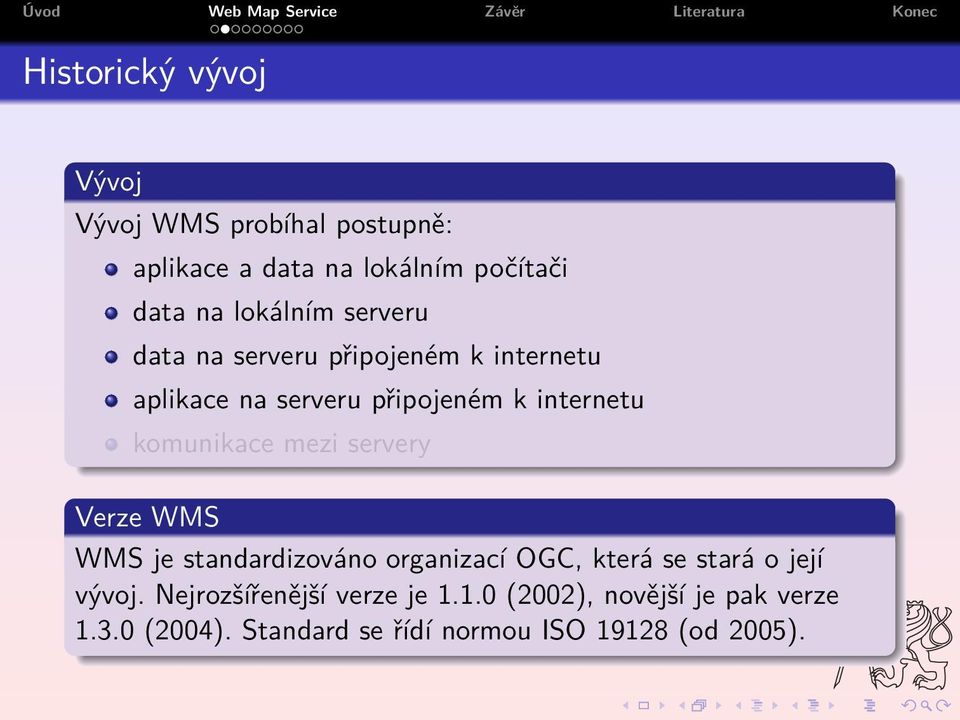 komunikace mezi servery Verze WMS WMS je standardizováno organizací OGC, která se stará o její vývoj.