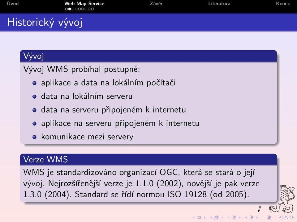 komunikace mezi servery Verze WMS WMS je standardizováno organizací OGC, která se stará o její vývoj.
