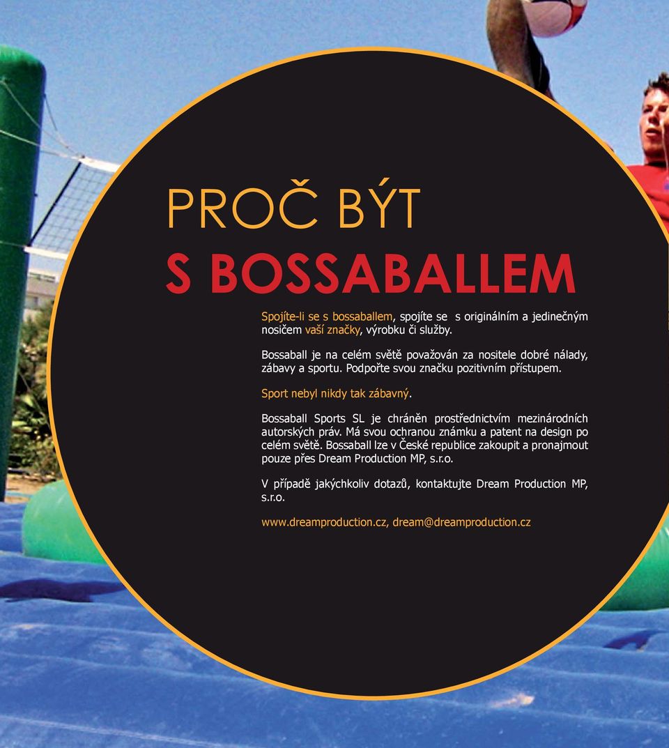 Bossaball Sports SL je chráněn prostřednictvím mezinárodních autorských práv. Má svou ochranou známku a patent na design po celém světě.