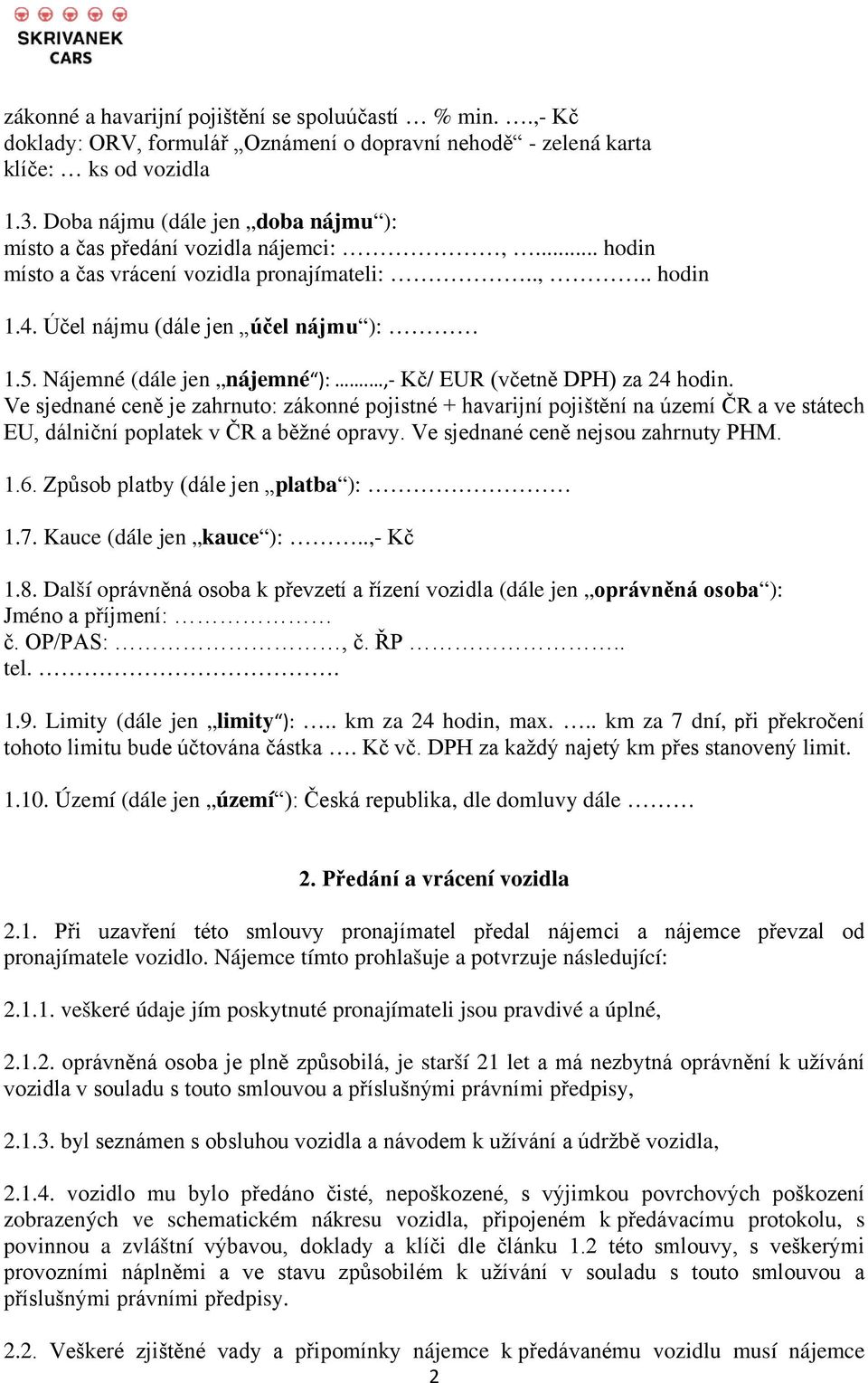 Nájemné (dále jen nájemné ):.,- Kč/ EUR (včetně DPH) za 24 hodin.