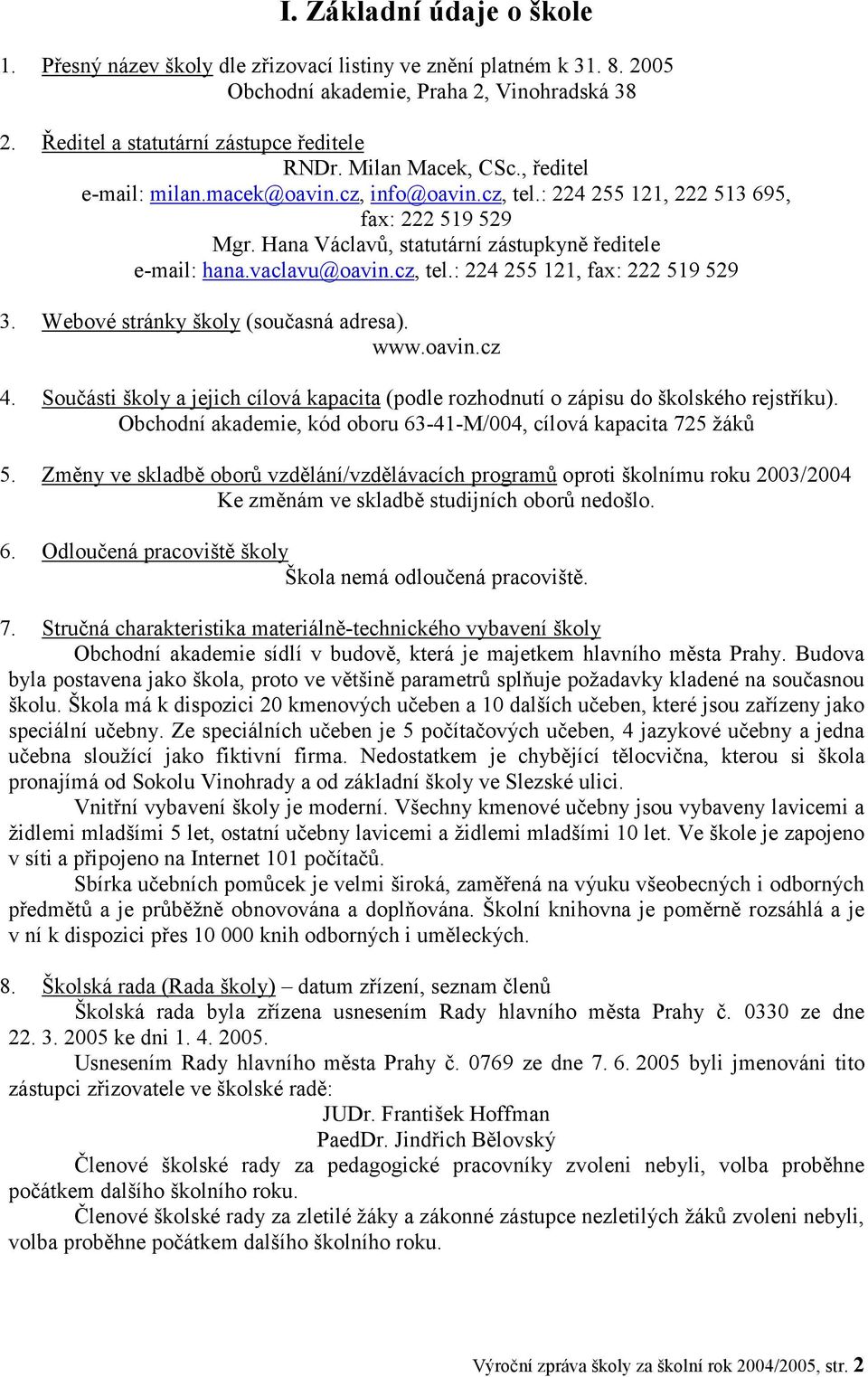 Webové stránky školy (současná adresa). www.oavin.cz 4. Součásti školy a jejich cílová kapacita (podle rozhodnutí o zápisu do školského rejstříku)., kód oboru 63-41-M/004, cílová kapacita 725 žáků 5.
