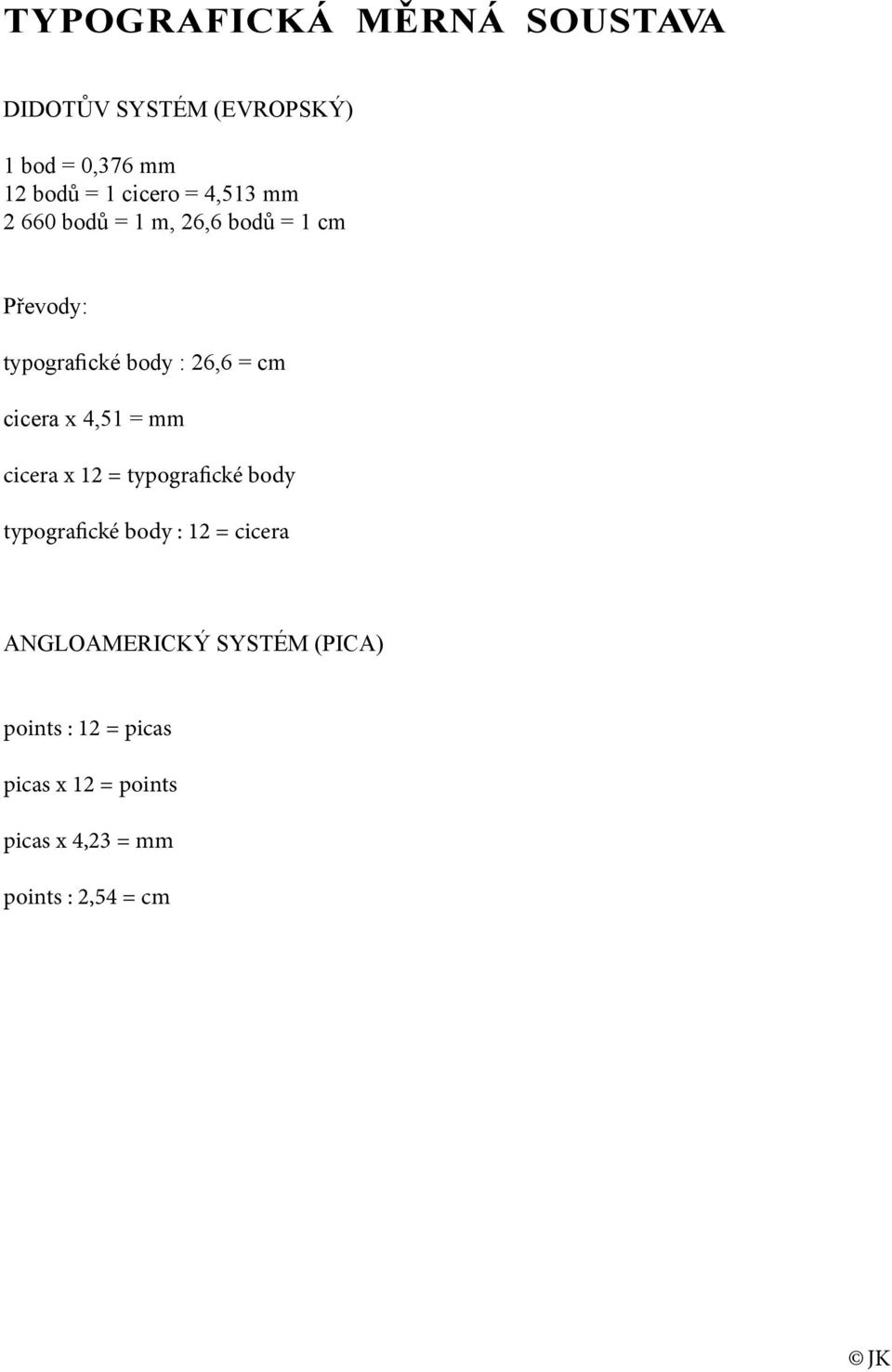 cicera x 4,51 = mm cicera x 12 = typografické body typografické body : 12 = cicera