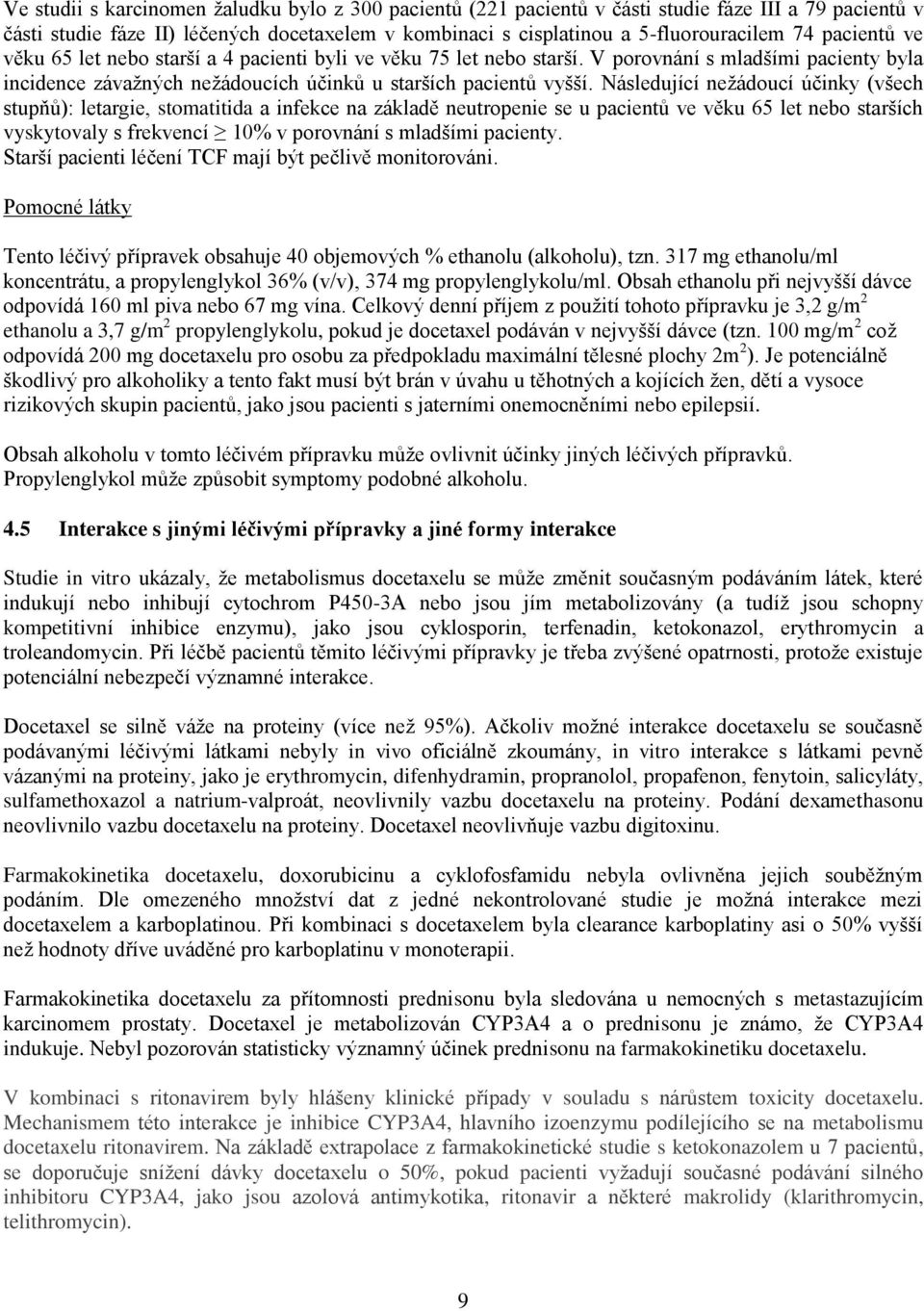 Následující nežádoucí účinky (všech stupňů): letargie, stomatitida a infekce na základě neutropenie se u pacientů ve věku 65 let nebo starších vyskytovaly s frekvencí 10% v porovnání s mladšími