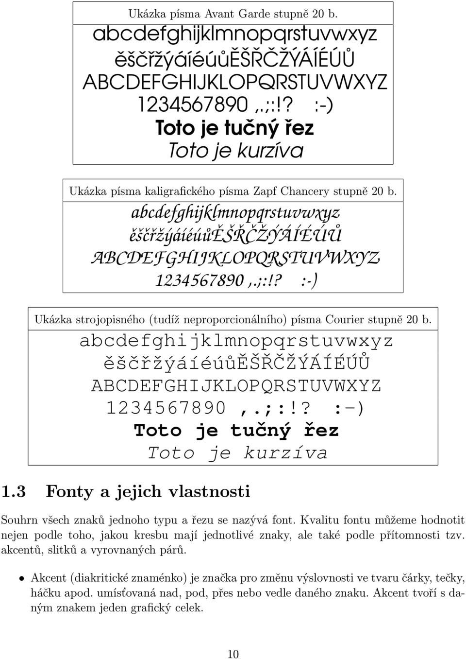 ? :-) Ukázka strojopisného (tudíž neproporcionálního) písma Courier stupně 20 b. abcdefghijklmnopqrstuvwxyz ěščřžýáíéúůěšřčžýáíéúů ABCDEFGHIJKLOPQRSTUVWXYZ 1234567890,.;:!