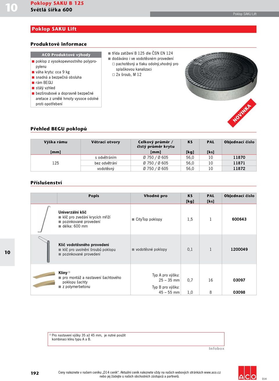 číslo čistý průměr krytu [mm] [mm] s odvětráním Ø 750 / Ø 605 56,0 11870 125 bez odvětrání Ø 750 / Ø 605 56,0 11871 vodotěsný Ø 750 / Ø 605 56,0 11872 CityTop poklopy 1,5 1 600643 Klíč vodotěsného