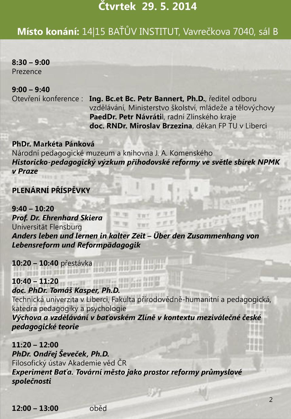 Markéta Pánková Národní pedagogické muzeum a knihovna J. A. Komenského Historicko-pedagogický výzkum příhodovské reformy ve světle sbírek NPMK v Praze PLENÁRNÍ PŘÍSPĚVKY 9:40 10:20 Prof. Dr.