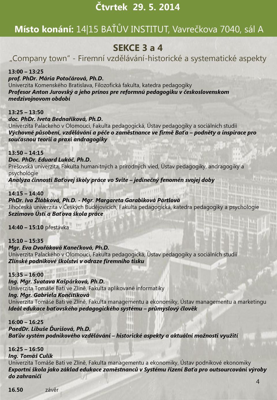 Univerzita Komenského Bratislava, Filozofická fakulta, katedra pedagogiky Profesor Anton Jurovský a jeho prínos pre reformnú pedagogiku v československom medzivojnovom období 13:25 13:50 doc. PhDr.