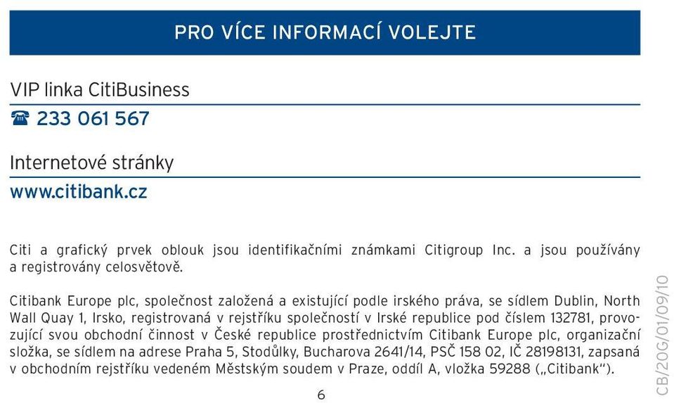 Citibank Europe plc, společnost založená a existující podle irského práva, se sídlem Dublin, North Wall Quay 1, Irsko, registrovaná v rejstříku společností v Irské republice pod