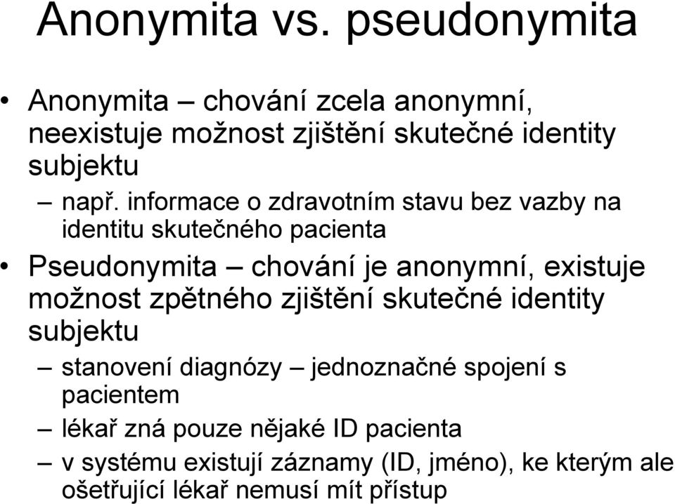 informace o zdravotním stavu bez vazby na identitu skutečného pacienta Pseudonymita chování je anonymní, existuje