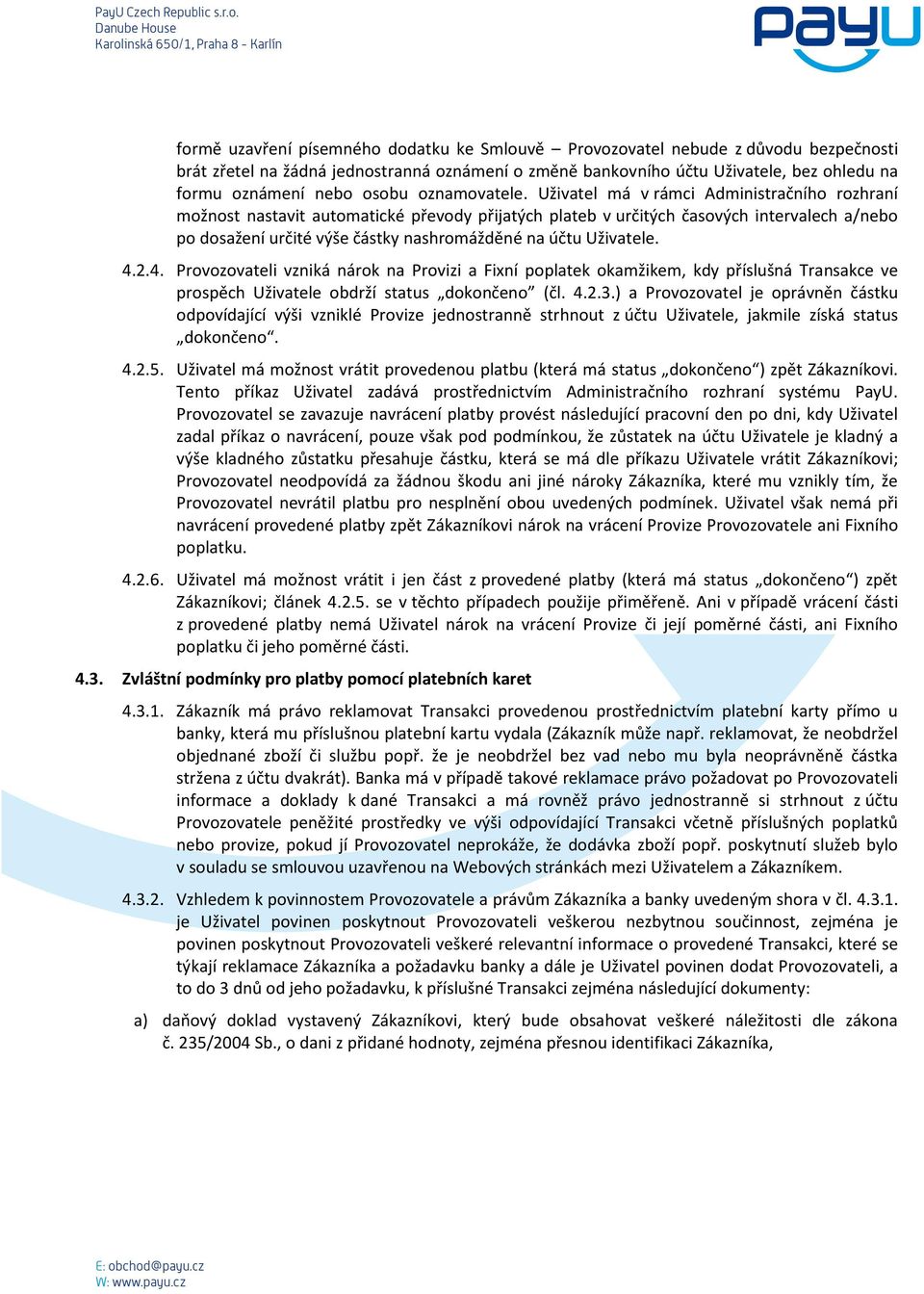Uživatel má v rámci Administračního rozhraní možnost nastavit automatické převody přijatých plateb v určitých časových intervalech a/nebo po dosažení určité výše částky nashromážděné na účtu