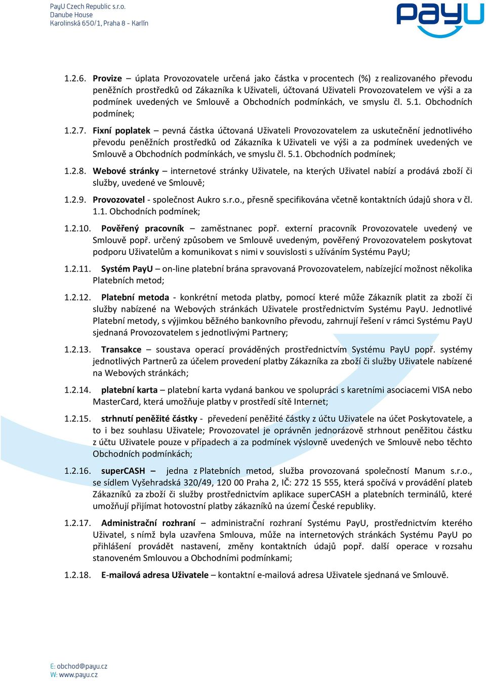 uvedených ve Smlouvě a Obchodních podmínkách, ve smyslu čl. 5.1. Obchodních podmínek; 1.2.7.