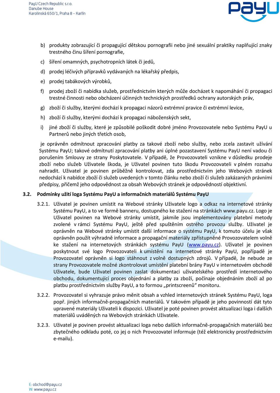 nebo obcházení účinných technických prostředků ochrany autorských práv, g) zboží či služby, kterými dochází k propagaci názorů extrémní pravice či extrémní levice, h) zboží či služby, kterými dochází