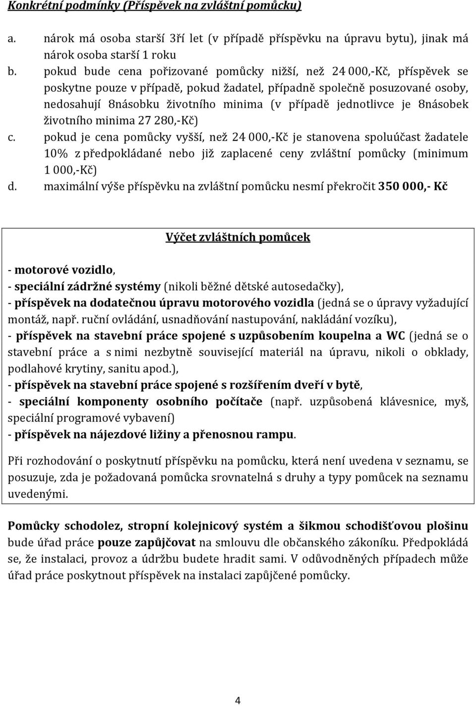 jednotlivce je 8násobek životního minima 27 280,-Kč) c.