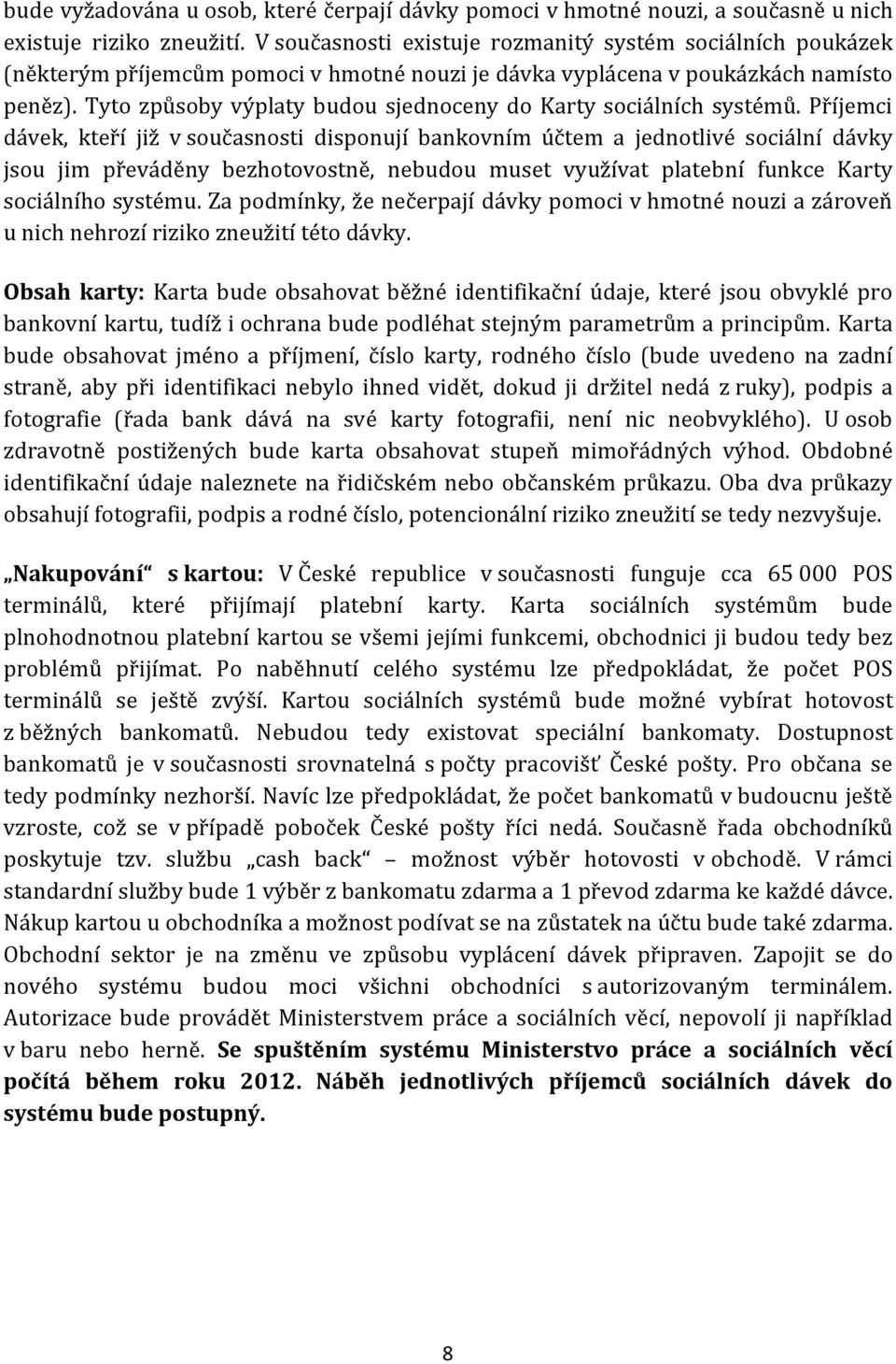 Tyto způsoby výplaty budou sjednoceny do Karty sociálních systémů.