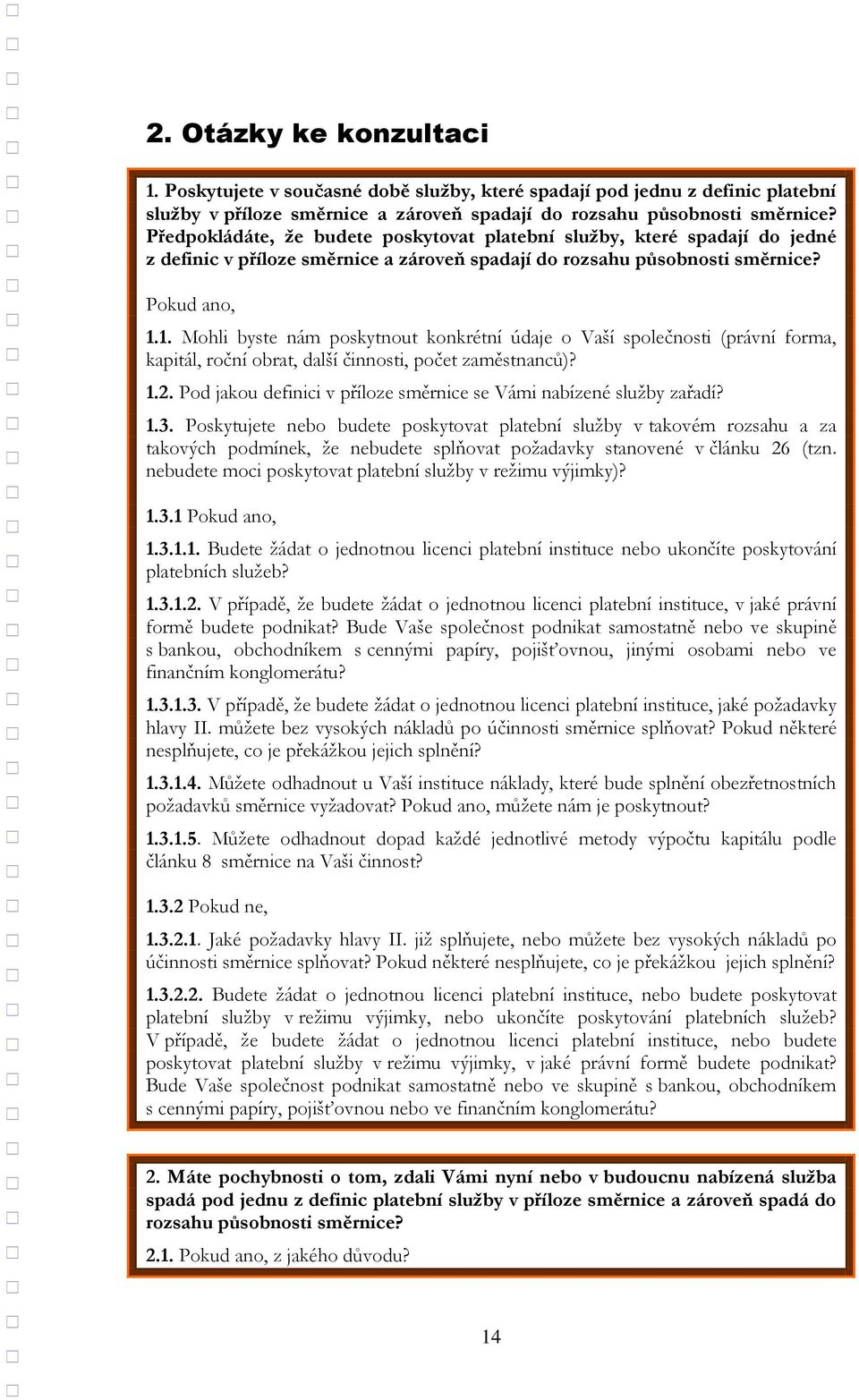 1. Mohli byste nám poskytnout konkrétní údaje o Vaší společnosti (právní forma, kapitál, roční obrat, další činnosti, počet zaměstnanců)? 1.2.