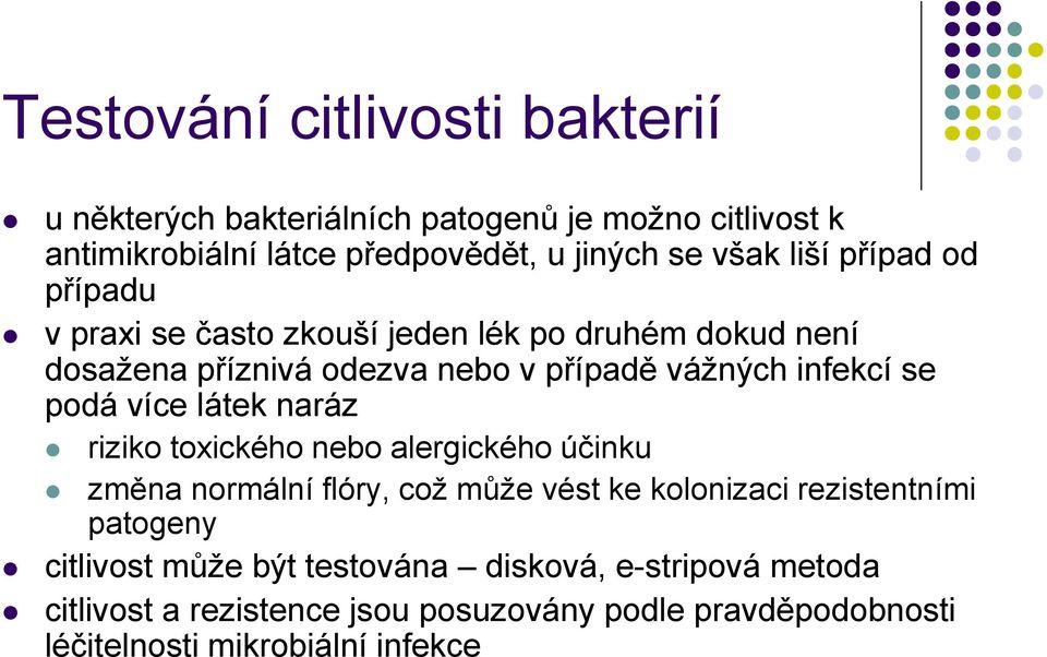 podá více látek naráz riziko toxického nebo alergického účinku změna normální flóry, což může vést ke kolonizaci rezistentními patogeny