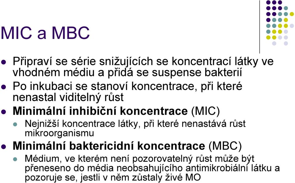 látky, při které nenastává růst mikroorganismu Minimální baktericidní koncentrace (MBC) Médium, ve kterém není