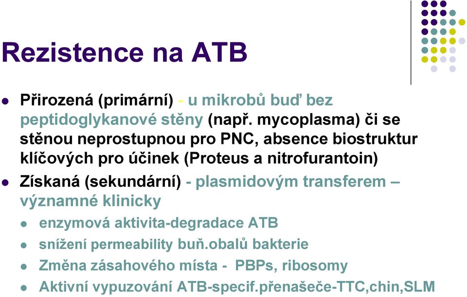 nitrofurantoin) Získaná (sekundární) - plasmidovým transferem významné klinicky enzymová aktivita-degradace